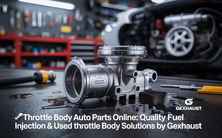 Throttle Body Auto Parts Online: Quality Fuel Injection & Used Throttle Body Solutions by Gexhaust